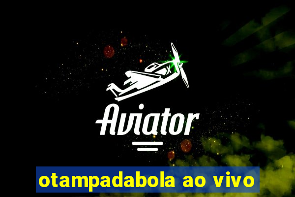 otampadabola ao vivo